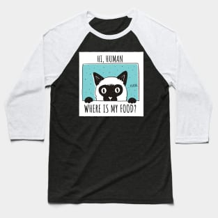 Hi human,Where is my food? (kitten,cat) Baseball T-Shirt